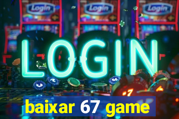 baixar 67 game